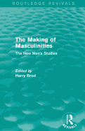 The Making of Masculinities (Routledge Revivals): The New Men's Studies