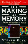 The Making of Memory: From Molecules to Mind - Rose, Steven