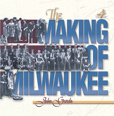 The Making of Milwaukee - Gurda, John