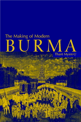 The Making of Modern Burma - Myint-U, Thant