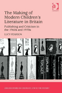 The Making of Modern Children's Literature in Britain: Publishing and Criticism in the 1960s and 1970s