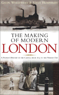 The Making of Modern London - Weightman, Gavin, and Humphries, Steve, and Mack, Joanna