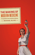 The Making of Modern Medicine: Turning Points in the Treatment of Disease