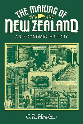 The Making of New Zealand: An Economic History - Hawke, G R