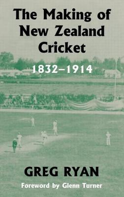 The Making of New Zealand Cricket: 1832-1914 - Ryan, Greg