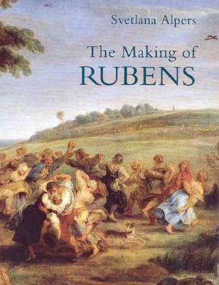 The Making of Rubens - Alpers, Svetlana, Professor