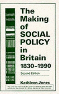 The Making of Social Policy in Britain, 1830-1990 - Jones, Kathleen