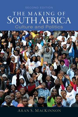 The Making of South Africa: Culture and Politics - MacKinnon, Aran