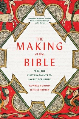 The Making of the Bible: From the First Fragments to Sacred Scripture - Schmid, Konrad, and Schrter, Jens, and Lewis, Peter (Translated by)