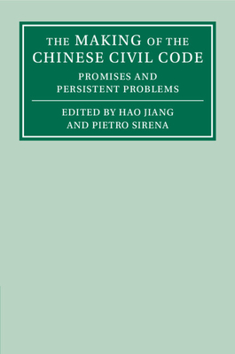 The Making of the Chinese Civil Code: Promises and Persistent Problems - Jiang, Hao (Editor), and Sirena, Pietro (Editor)