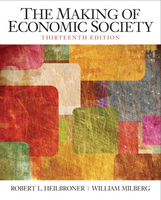 The Making of the Economic Society - Heilbroner, Robert, and Milberg, William