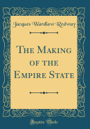 The Making of the Empire State (Classic Reprint)
