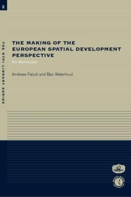 The Making of the European Spatial Development Perspective: No Masterplan - Faludi, Andreas, and Waterhout, Bas