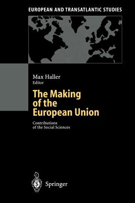 The Making of the European Union: Contributions of the Social Sciences - Haller, Max, Dr. (Editor)