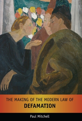 The Making of the Modern Law of Defamation - Mitchell, Paul