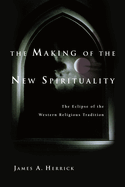 The Making of the New Spirituality: The Eclipse of the Western Religious Tradition