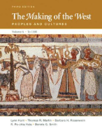 The Making of the West, Volume A to 1500: Peoples and Cultures - Hunt, Lynn, and Martin, Thomas R, and Rosenwein, Barbara H