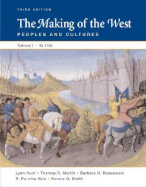 The Making of the West, Volume I: To 1740: Peoples and Cultures - Hunt, Lynn, and Martin, Thomas R, and Smith, Bonnie G