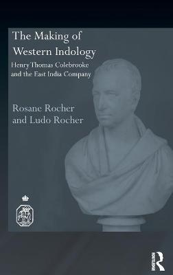 The Making of Western Indology: Henry Thomas Colebrooke and the East India Company - Rocher, Rosane, and Rocher, Ludo