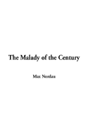 The Malady of the Century - Nordau, Max Simon