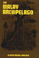 The Malay Archipelago: The Land of the Orang-utan and the Bird of Paradise - Wallace, Alfred Russel