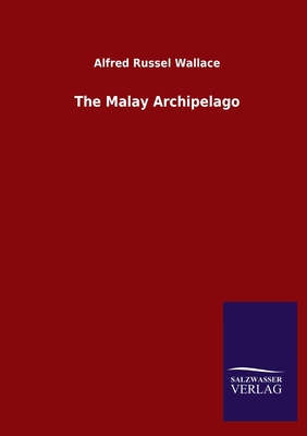 The Malay Archipelago - Wallace, Alfred Russel