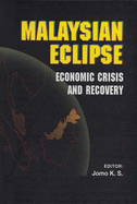 The Malaysian Eclipse: Economic Crisis and Recovery
