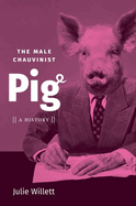 The Male Chauvinist Pig: A History