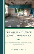 The Malfunction of Us Education Policy: Elite Misinformation, Disinformation, and Selfishness