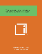 The Malleus Maleficarum of Kramer and Sprenger - Kramer, Heinrich, and Sprenger, James