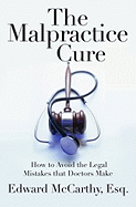 The Malpractice Cure: How to Avoid the Legal Mistakes That Doctors Make