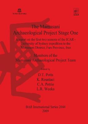 The Mamasani Archaeological Project Stage One - Mamasani Arch Project Team, Members of, and Potts, D T (Editor), and Roustaei, K (Editor)