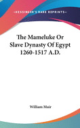 The Mameluke Or Slave Dynasty Of Egypt 1260-1517 A.D.