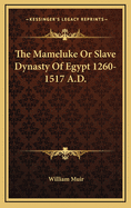 The Mameluke or Slave Dynasty of Egypt 1260-1517 A.D