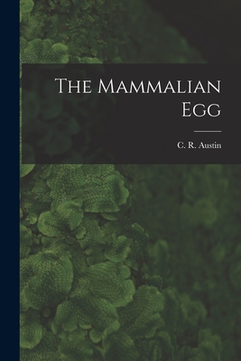 The Mammalian Egg - Austin, C R (Colin Russell) 1914- (Creator)