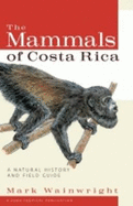 The Mammals of Costa Rica: A Natural History and Field Guide