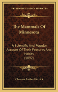 The Mammals of Minnesota: A Scientific and Popular Account of Their Features and Habits, with 23 Figures and 8 Plates