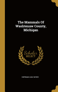 The Mammals Of Washtenaw County, Michigan