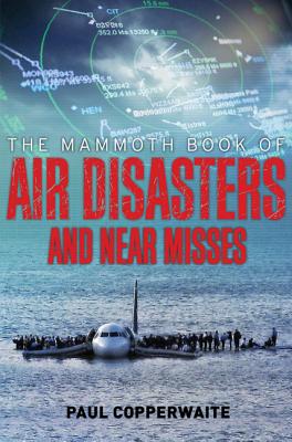 The Mammoth Book of Air Disasters and Near Misses - Simpson, Paul (Editor)
