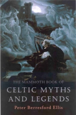 The Mammoth Book of Celtic Myths and Legends - Ellis, Peter