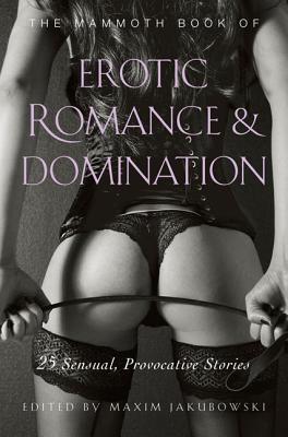The Mammoth Book of Erotic Romance and Domination - Jakubowski, Maxim (Editor)