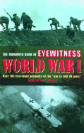 The Mammoth Book of Eyewitness World War I: Over 280 First-Hand Accounts of the War to End All Wars