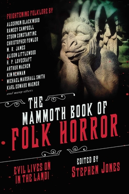 The Mammoth Book of Folk Horror: Evil Lives on in the Land! - Jones, Stephen (Editor), and Smith, Michael Marshall (Photographer)