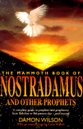 The Mammoth Book of Nostradamus and Other Prophets: A Complete Guide to Prophets and Prophecies from Babylon to the Present Day and Beyond