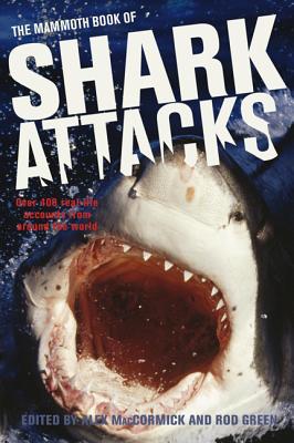 The Mammoth Book of Shark Attacks - Maccormick, Alex (Editor), and Green, Rod (Editor)