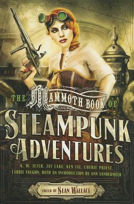 The Mammoth Book of Steampunk Adventures - Wallace, Sean (Editor)
