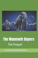 The Mammoth Slayers: The Prequel