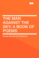 The Man Against the Sky; A Book of Poems