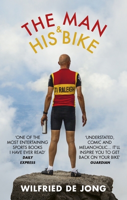 The Man and His Bike: Musings on life and the art of cycling - Jong, Wilfried de, and Doherty, David (Translated by)
