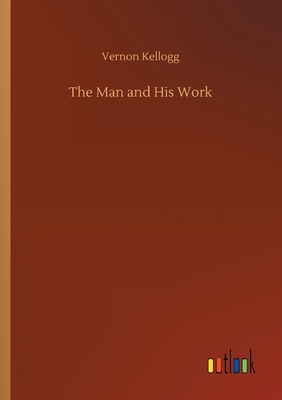 The Man and His Work - Kellogg, Vernon